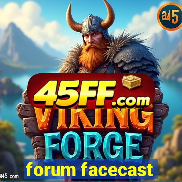 forum facecast